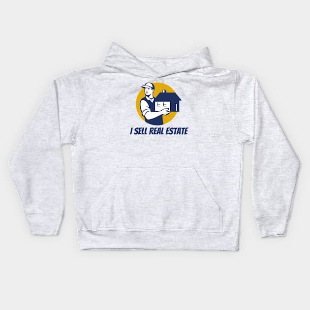 I Sell Real Estate Kids Hoodie by Real Estate Store